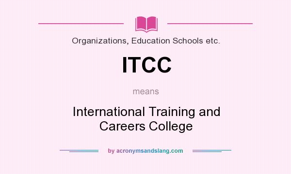 What does ITCC mean? It stands for International Training and Careers College