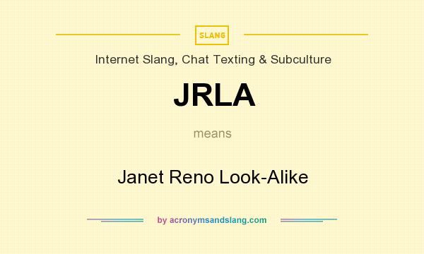 What does JRLA mean? It stands for Janet Reno Look-Alike