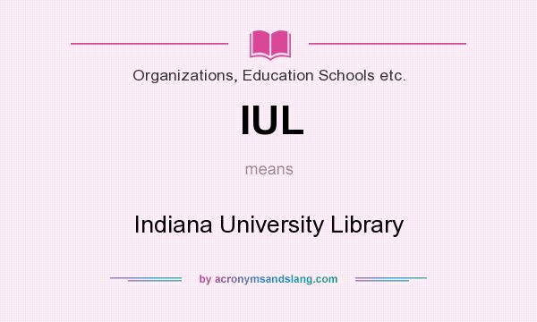 What does IUL mean? It stands for Indiana University Library