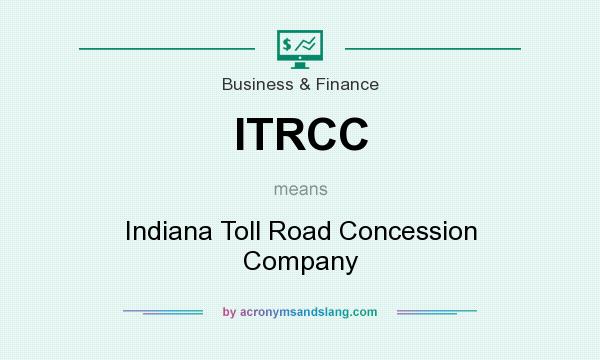 What does ITRCC mean? It stands for Indiana Toll Road Concession Company