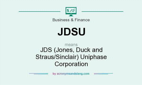 What does JDSU mean? It stands for JDS (Jones, Duck and Straus/Sinclair) Uniphase Corporation