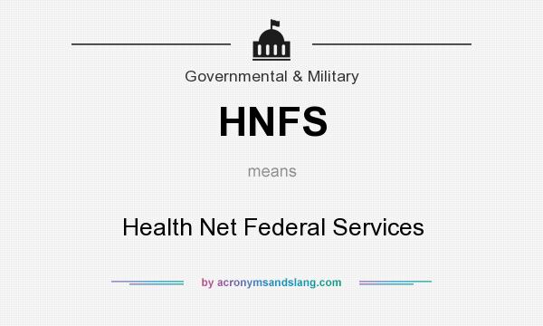 What does HNFS mean? It stands for Health Net Federal Services