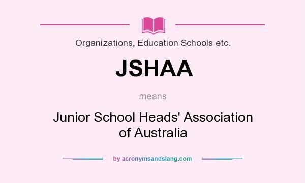 What does JSHAA mean? It stands for Junior School Heads` Association of Australia