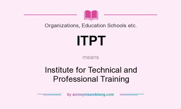 What does ITPT mean? It stands for Institute for Technical and Professional Training