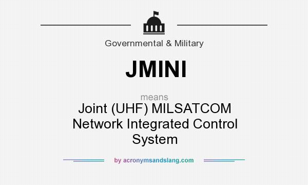 What does JMINI mean? It stands for Joint (UHF) MILSATCOM Network Integrated Control System