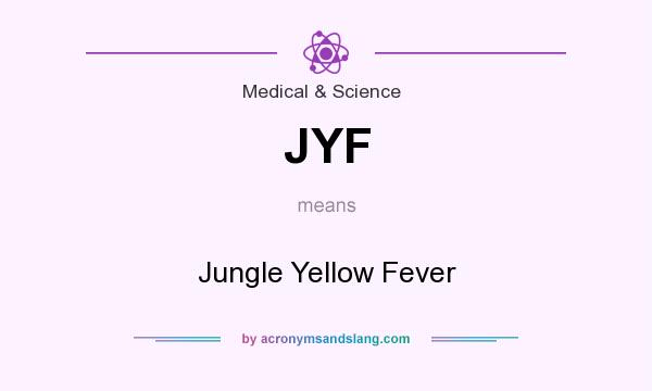What does JYF mean? It stands for Jungle Yellow Fever