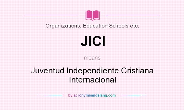 What does JICI mean? It stands for Juventud Independiente Cristiana Internacional