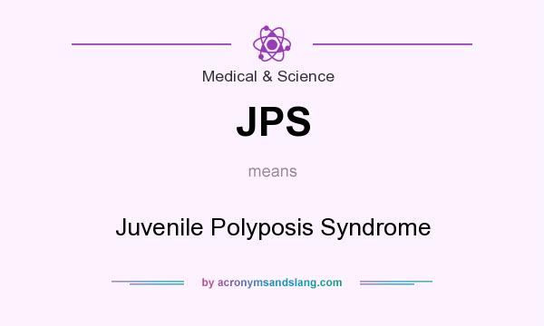 What does JPS mean? It stands for Juvenile Polyposis Syndrome