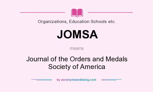 What does JOMSA mean? It stands for Journal of the Orders and Medals Society of America