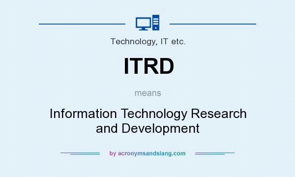 What does ITRD mean? It stands for Information Technology Research and Development