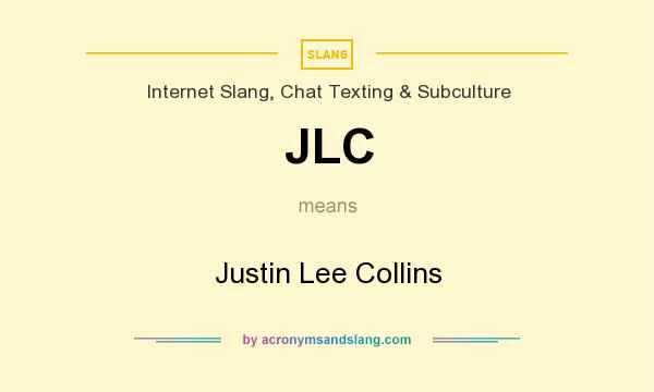 What does JLC mean? It stands for Justin Lee Collins