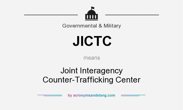 What does JICTC mean? It stands for Joint Interagency Counter-Trafficking Center