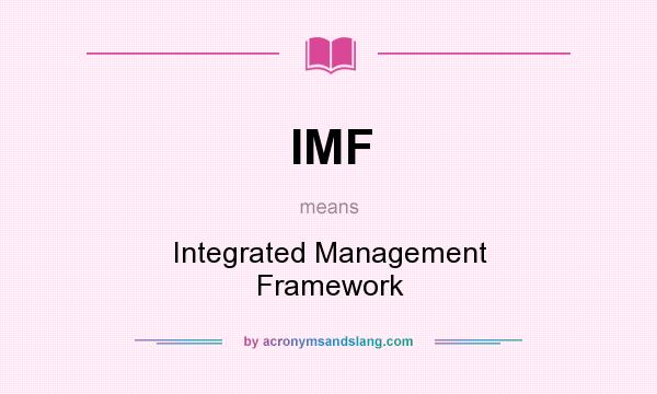 What does IMF mean? It stands for Integrated Management Framework