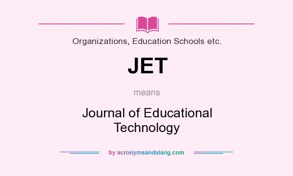 What does JET mean? It stands for Journal of Educational Technology