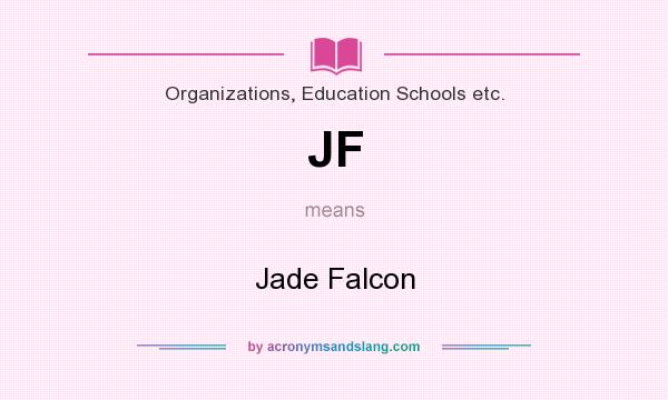 What does JF mean? It stands for Jade Falcon
