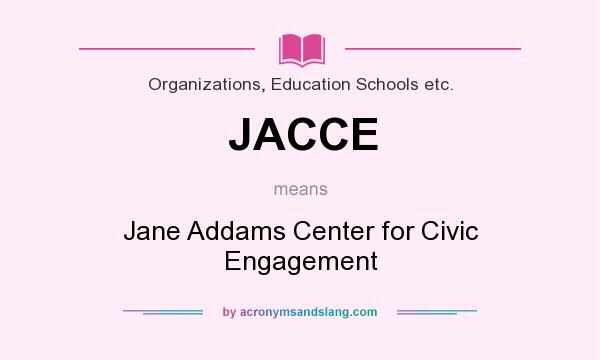 What does JACCE mean? It stands for Jane Addams Center for Civic Engagement