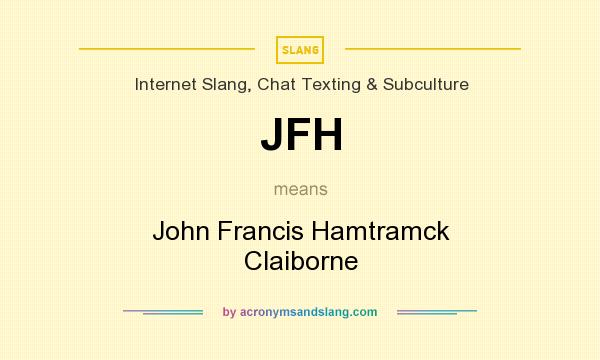 What does JFH mean? It stands for John Francis Hamtramck Claiborne