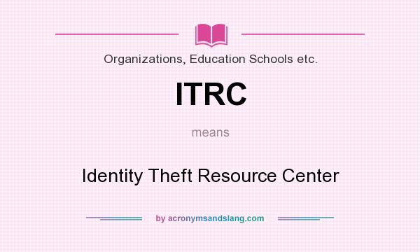 What does ITRC mean? It stands for Identity Theft Resource Center