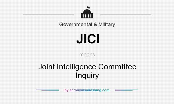 What does JICI mean? It stands for Joint Intelligence Committee Inquiry