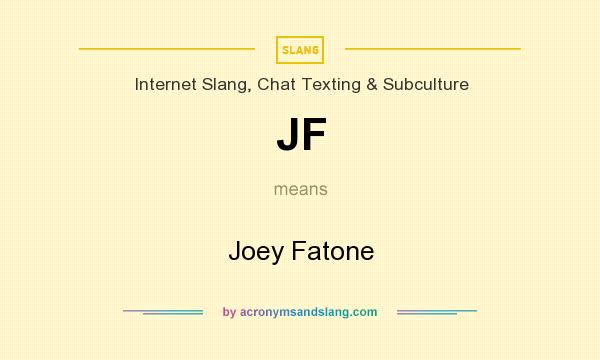 What does JF mean? It stands for Joey Fatone