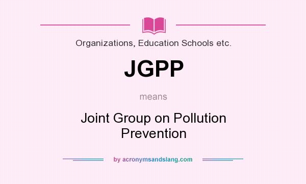 What does JGPP mean? It stands for Joint Group on Pollution Prevention