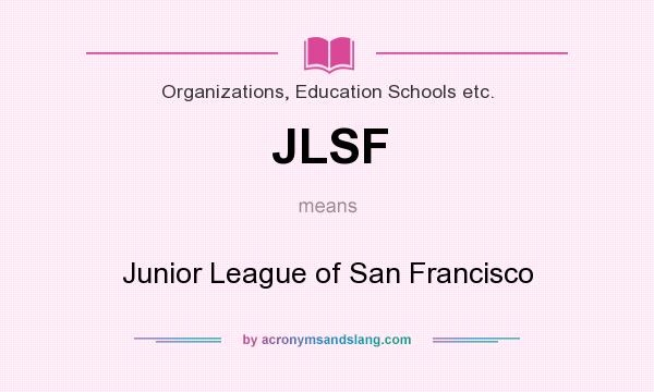 What does JLSF mean? It stands for Junior League of San Francisco