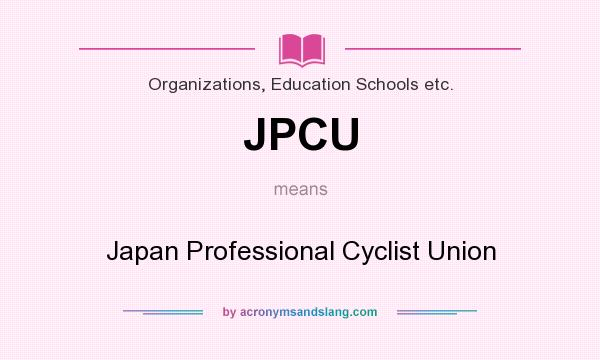What does JPCU mean? It stands for Japan Professional Cyclist Union
