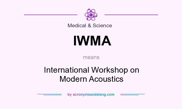 What does IWMA mean? It stands for International Workshop on Modern Acoustics