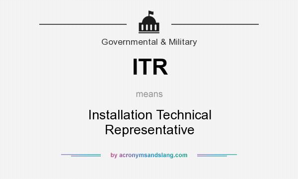 What does ITR mean? It stands for Installation Technical Representative