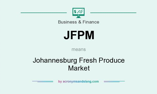 What does JFPM mean? It stands for Johannesburg Fresh Produce Market