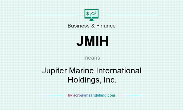 What does JMIH mean? It stands for Jupiter Marine International Holdings, Inc.
