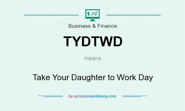 What does TYDTWD mean? It stands for Take Your Daughter to Work Day