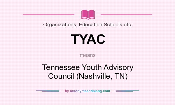 What does TYAC mean? It stands for Tennessee Youth Advisory Council (Nashville, TN)