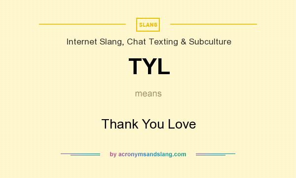 What does TYL mean? It stands for Thank You Love
