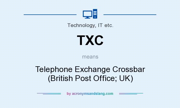 What does TXC mean? It stands for Telephone Exchange Crossbar (British Post Office; UK)