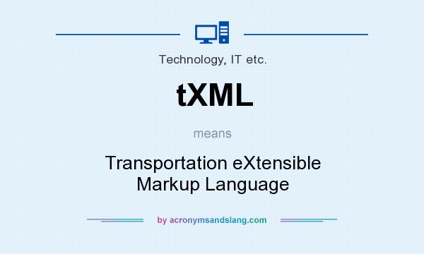 What does tXML mean? It stands for Transportation eXtensible Markup Language