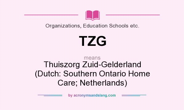 What does TZG mean? It stands for Thuiszorg Zuid-Gelderland (Dutch: Southern Ontario Home Care; Netherlands)
