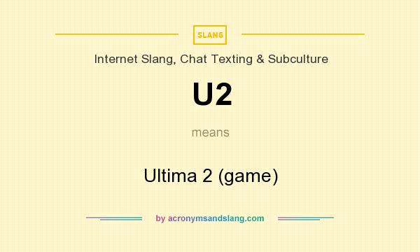 What does U2 mean? It stands for Ultima 2 (game)
