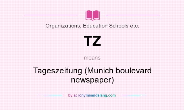 What does TZ mean? It stands for Tageszeitung (Munich boulevard newspaper)