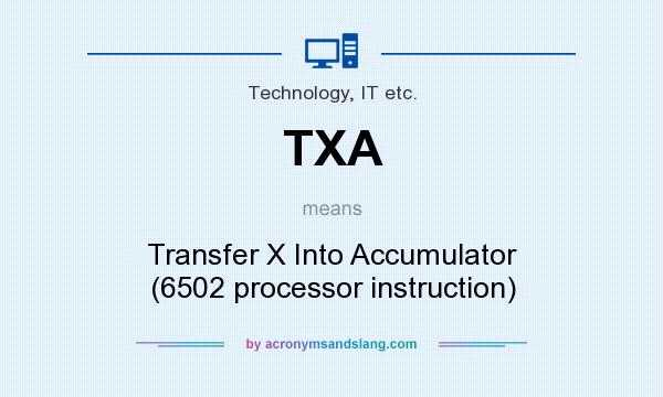 What does TXA mean? It stands for Transfer X Into Accumulator (6502 processor instruction)