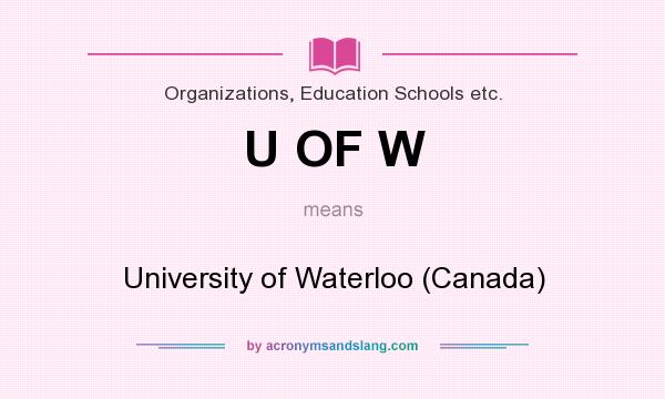 What does U OF W mean? It stands for University of Waterloo (Canada)