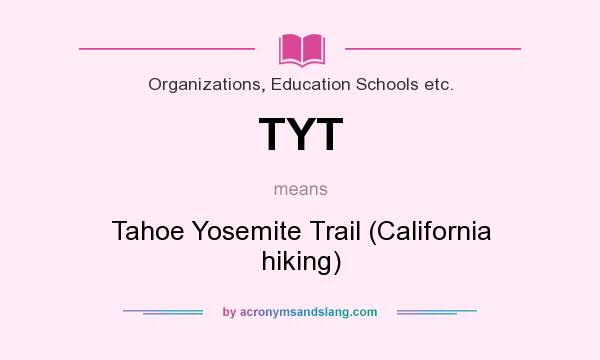 What does TYT mean? It stands for Tahoe Yosemite Trail (California hiking)