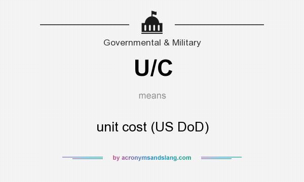 What does U/C mean? It stands for unit cost (US DoD)