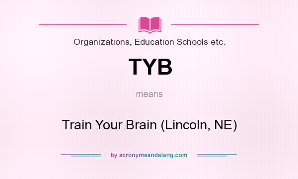 What does TYB mean? It stands for Train Your Brain (Lincoln, NE)