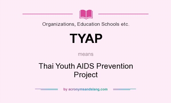 What does TYAP mean? It stands for Thai Youth AIDS Prevention Project
