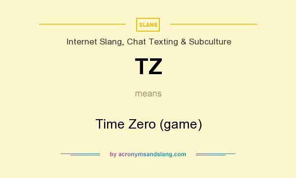 What does TZ mean? It stands for Time Zero (game)
