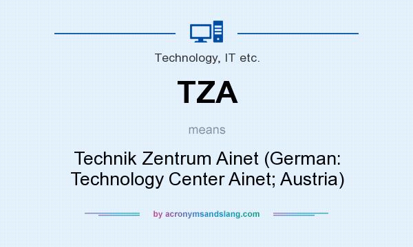 What does TZA mean? It stands for Technik Zentrum Ainet (German: Technology Center Ainet; Austria)