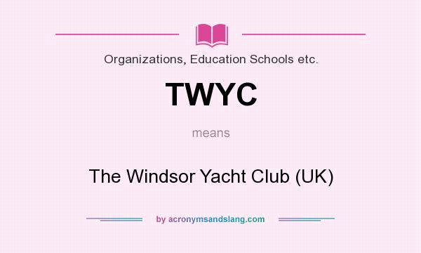 What does TWYC mean? It stands for The Windsor Yacht Club (UK)