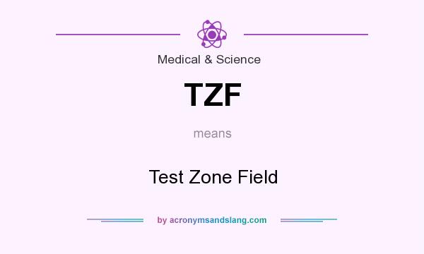 What does TZF mean? It stands for Test Zone Field