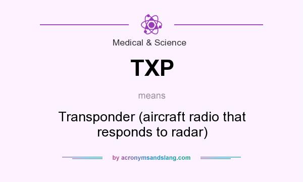 What does TXP mean? It stands for Transponder (aircraft radio that responds to radar)